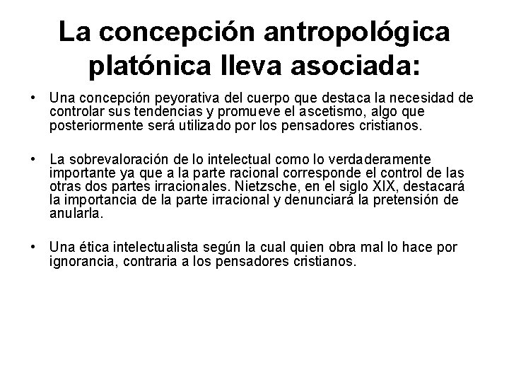 La concepción antropológica platónica lleva asociada: • Una concepción peyorativa del cuerpo que destaca La concepción antropológica platónica lleva asociada: • Una concepción peyorativa del cuerpo que destaca