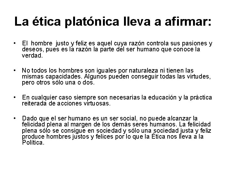 La ética platónica lleva a afirmar: • El hombre justo y feliz es aquel La ética platónica lleva a afirmar: • El hombre justo y feliz es aquel