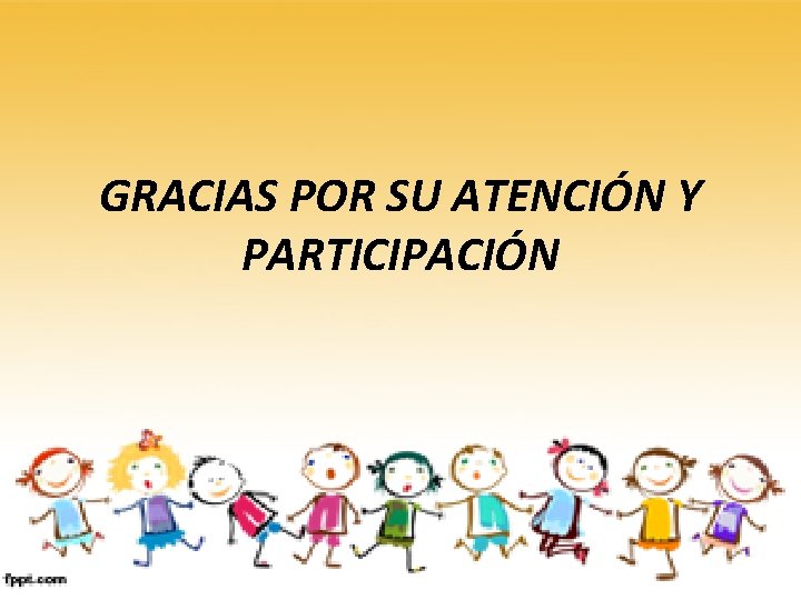 GRACIAS POR SU ATENCIÓN Y PARTICIPACIÓN 