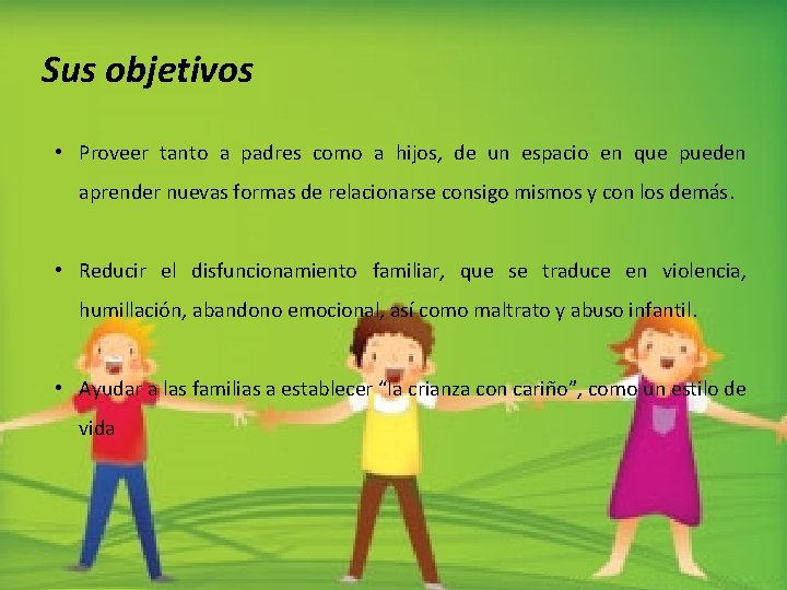 Sus objetivos • Proveer tanto a padres como a hijos, de un espacio en