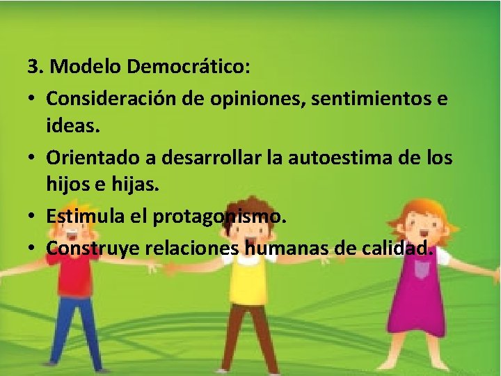 3. Modelo Democrático: • Consideración de opiniones, sentimientos e ideas. • Orientado a desarrollar