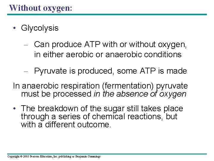 Without oxygen: • Glycolysis – Can produce ATP with or without oxygen, in either