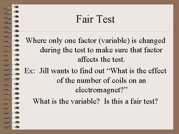 Fair Test Where only one factor (variable) is changed during the test to make