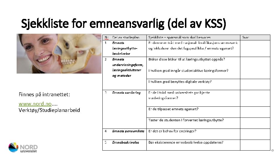 Sjekkliste for emneansvarlig (del av KSS) Finnes på intranettet: www. nord. no. . Verktøy/Studieplanarbeid Sjekkliste for emneansvarlig (del av KSS) Finnes på intranettet: www. nord. no. . Verktøy/Studieplanarbeid