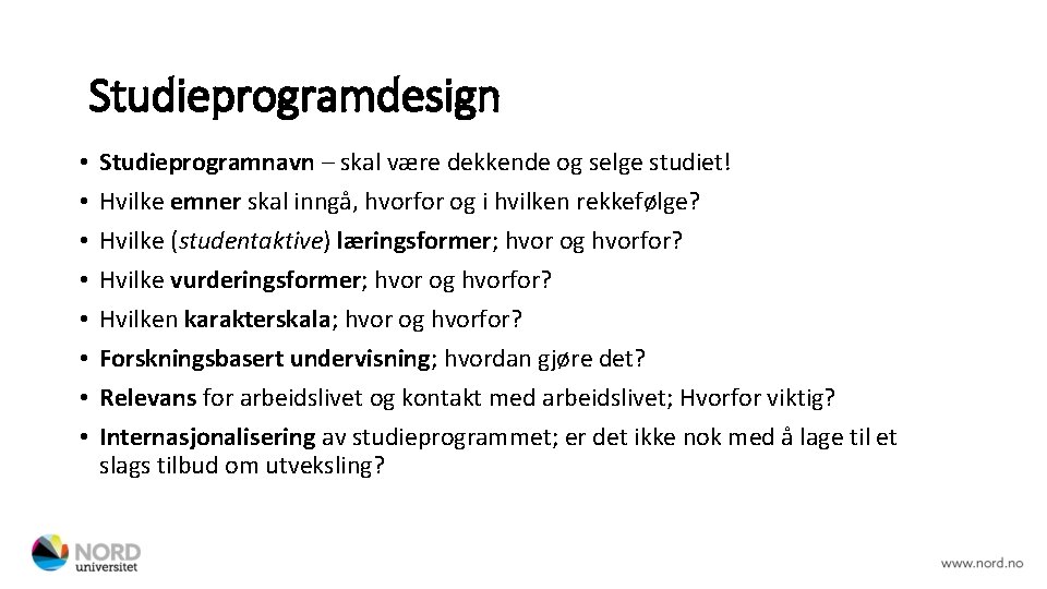 Studieprogramdesign • • Studieprogramnavn – skal være dekkende og selge studiet! Hvilke emner skal