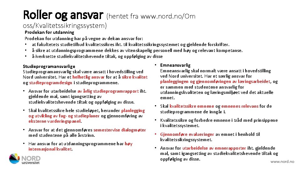 Roller og ansvar (hentet fra www. nord. no/Om oss/Kvalitetssikringssystem) Prodekan for utdanning har på