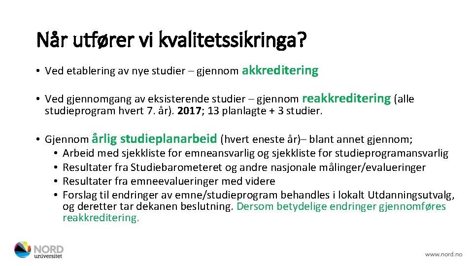 Når utfører vi kvalitetssikringa? • Ved etablering av nye studier – gjennom akkreditering •