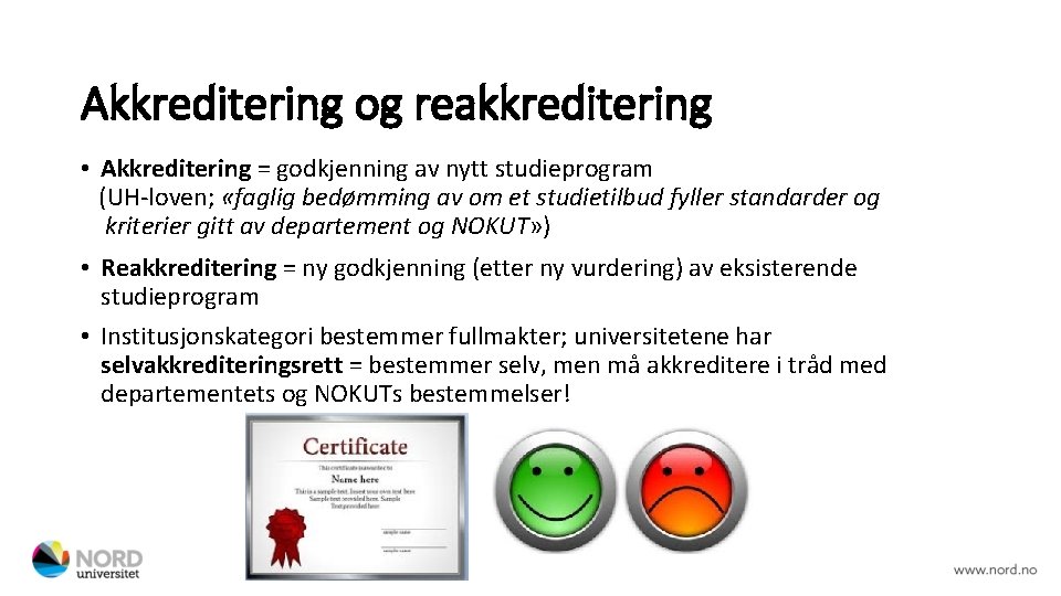 Akkreditering og reakkreditering • Akkreditering = godkjenning av nytt studieprogram (UH-loven; «faglig bedømming av Akkreditering og reakkreditering • Akkreditering = godkjenning av nytt studieprogram (UH-loven; «faglig bedømming av