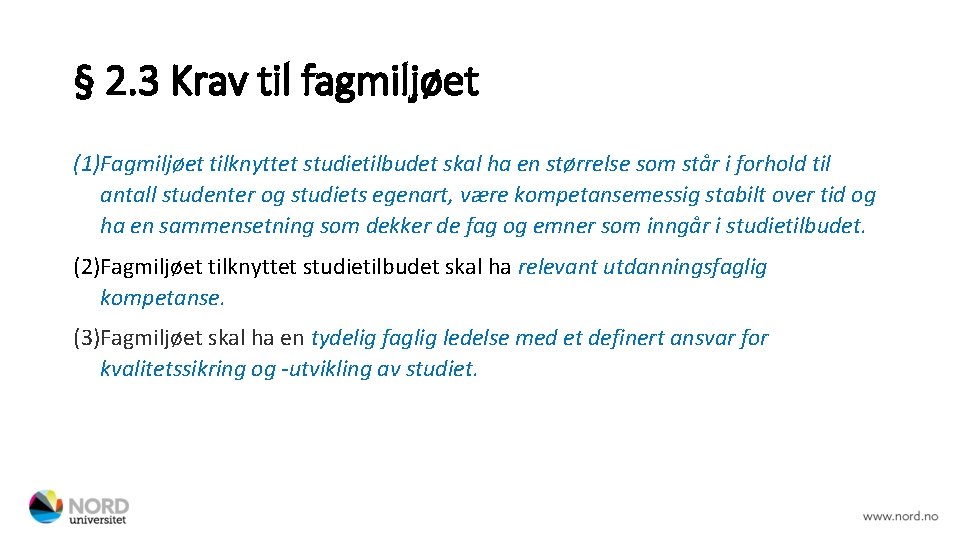 § 2. 3 Krav til fagmiljøet (1)Fagmiljøet tilknyttet studietilbudet skal ha en størrelse som