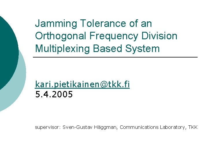 Jamming Tolerance of an Orthogonal Frequency Division Multiplexing Based System kari. pietikainen@tkk. fi 5.