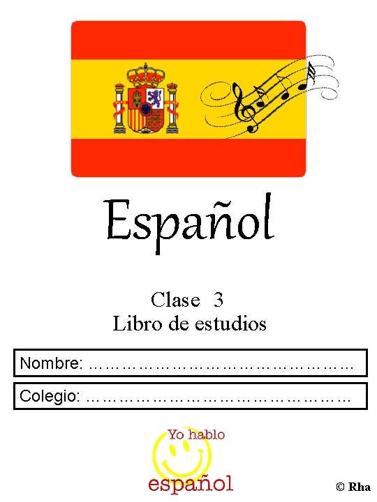 Español Clase 3 Libro de estudios Nombre: …………………… Colegio: …………………… © Rha 