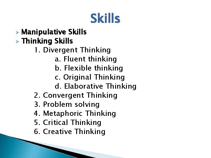 Skills Manipulative Skills Ø Thinking Skills 1. Divergent Thinking a. Fluent thinking b. Flexible