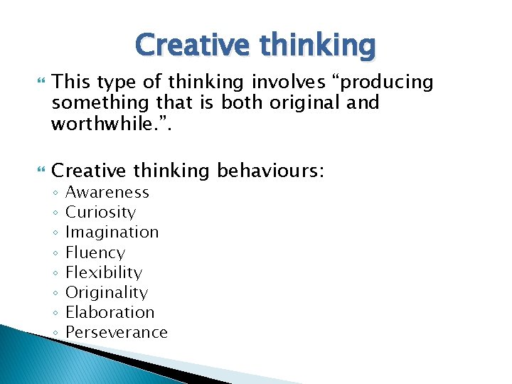 Creative thinking This type of thinking involves “producing something that is both original and
