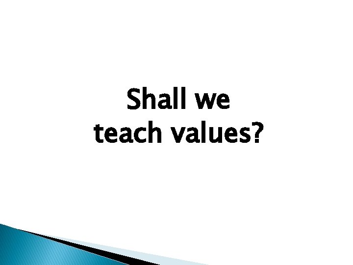 Shall we teach values? 