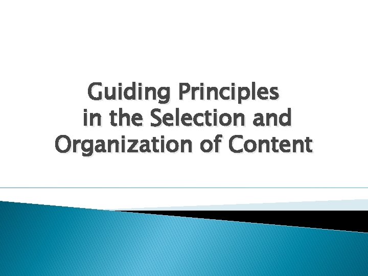 Guiding Principles in the Selection and Organization of Content 