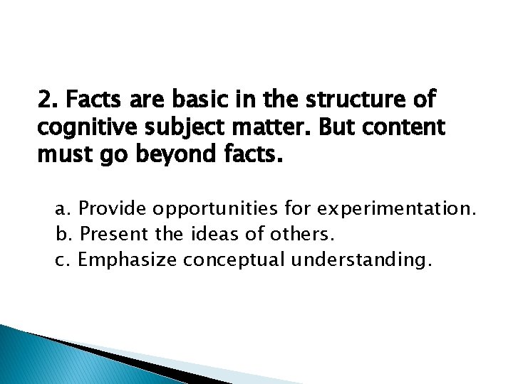 2. Facts are basic in the structure of cognitive subject matter. But content must