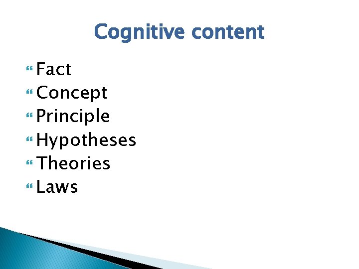 Cognitive content Fact Concept Principle Hypotheses Theories Laws 