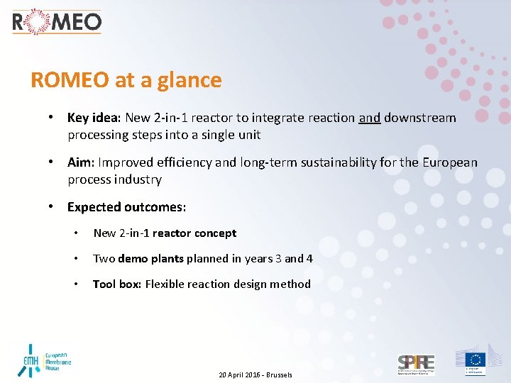 ROMEO at a glance • Key idea: New 2 -in-1 reactor to integrate reaction
