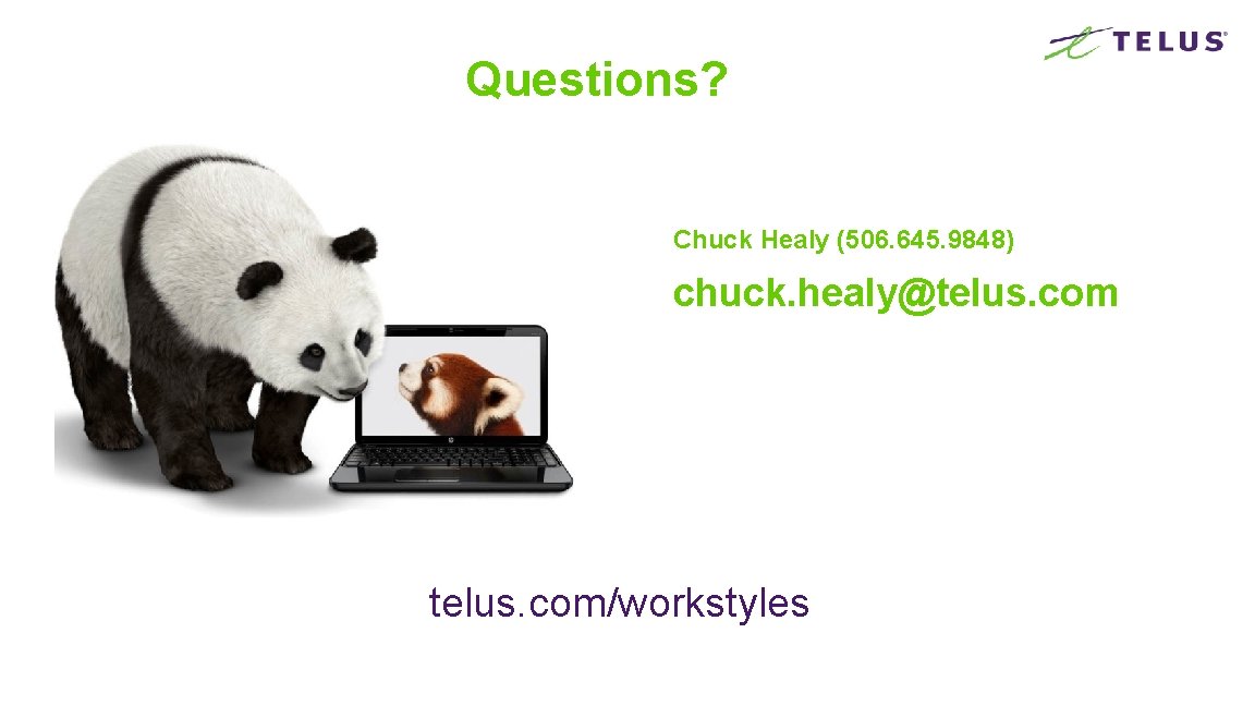 Questions? Chuck Healy (506. 645. 9848) chuck. healy@telus. com/workstyles 