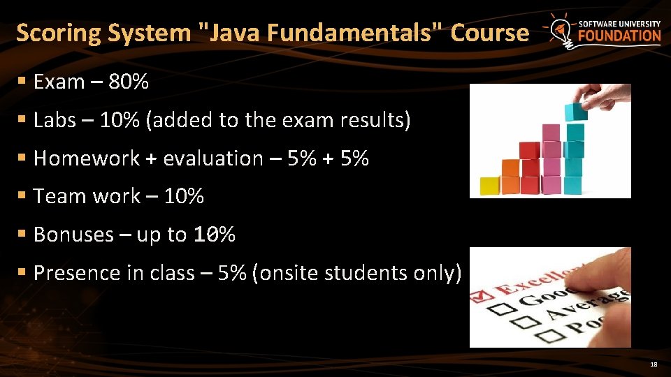 Scoring System "Java Fundamentals" Course § Exam – 80% § Labs – 10% (added