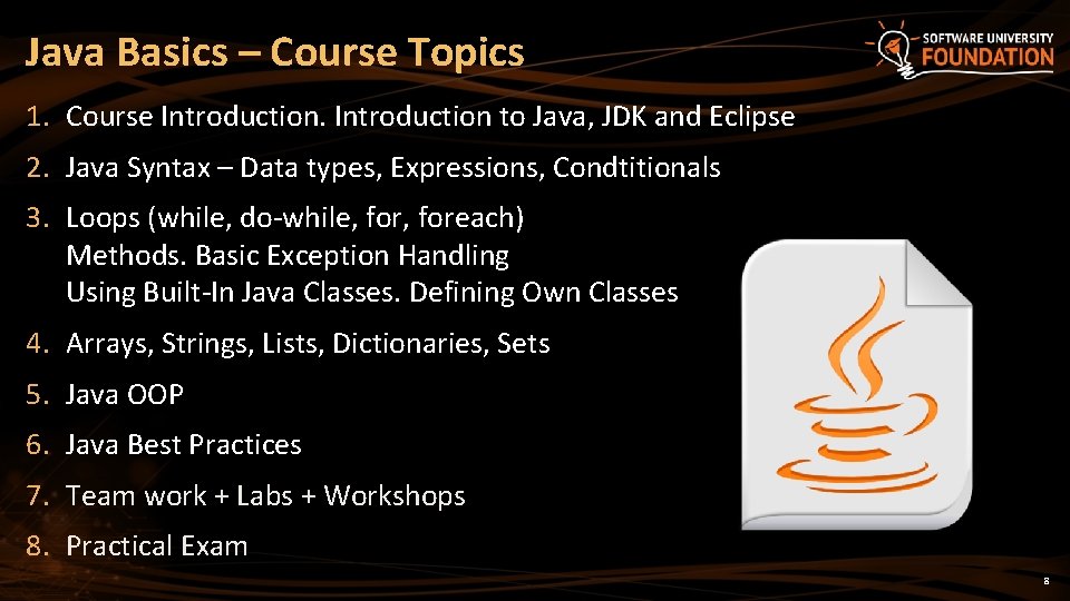 Java Basics – Course Topics 1. Course Introduction to Java, JDK and Eclipse 2.