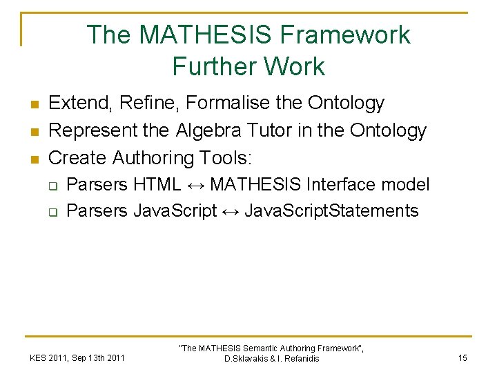 The MATHESIS Framework Further Work n n n Extend, Refine, Formalise the Ontology Represent