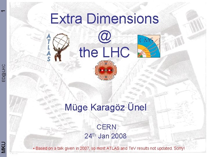 1 ED@LHC Extra Dimensions @ the LHC Müge Karagöz Ünel MKU CERN 24 th