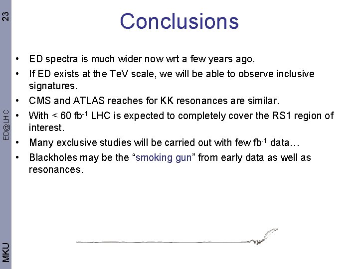 23 ED@LHC MKU Conclusions • ED spectra is much wider now wrt a few