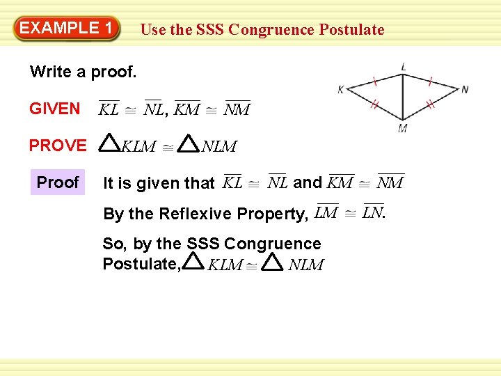 Warm-Up 1 Exercises EXAMPLE Use the SSS Congruence Postulate Write a proof. GIVEN PROVE