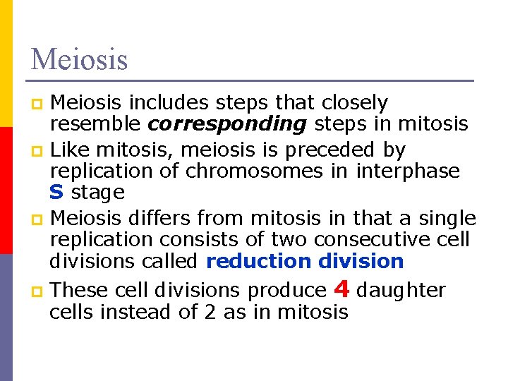 Meiosis includes steps that closely resemble corresponding steps in mitosis p Like mitosis, meiosis