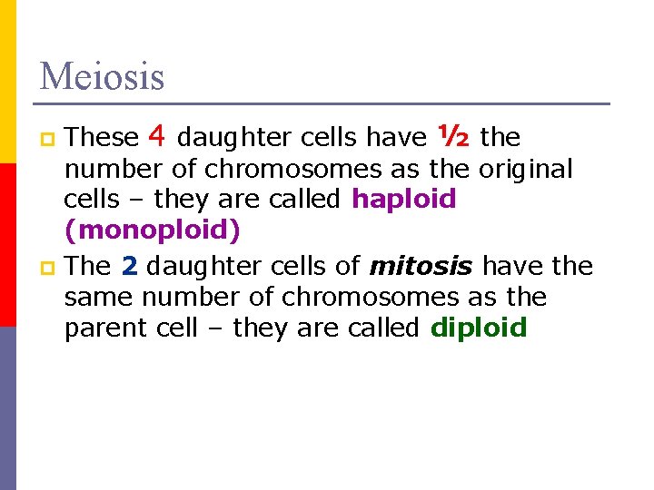 Meiosis These 4 daughter cells have ½ the number of chromosomes as the original