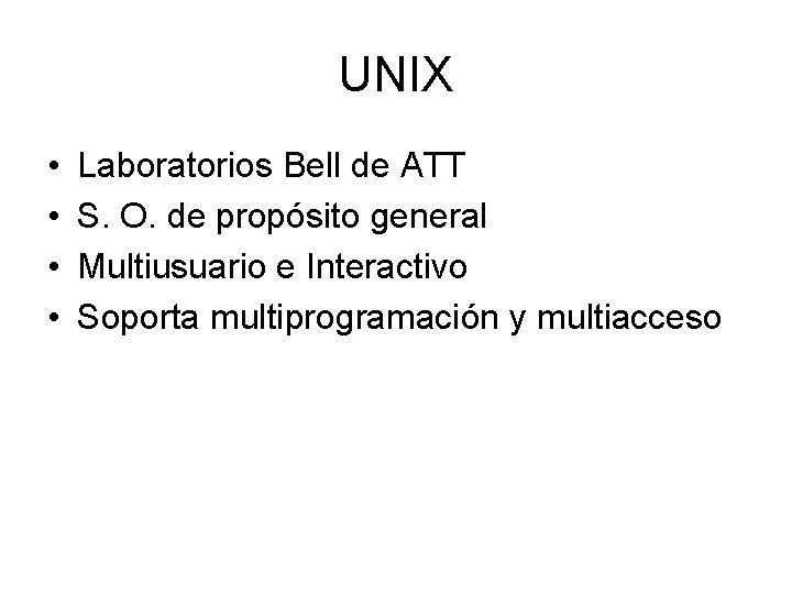 UNIX • • Laboratorios Bell de ATT S. O. de propósito general Multiusuario e