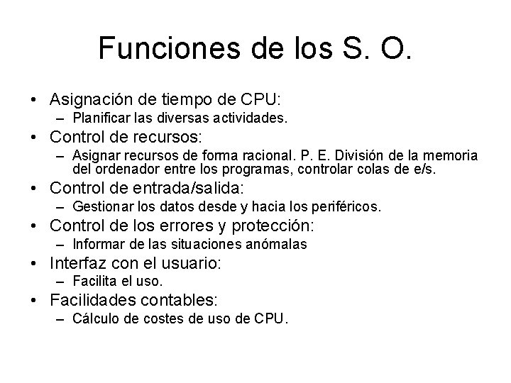 Funciones de los S. O. • Asignación de tiempo de CPU: – Planificar las