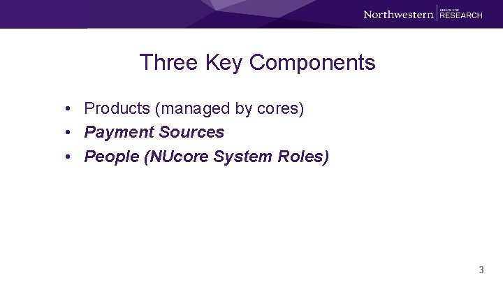 Three Key Components • Products (managed by cores) • Payment Sources • People (NUcore