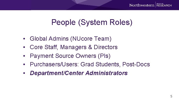 People (System Roles) • • • Global Admins (NUcore Team) Core Staff, Managers &