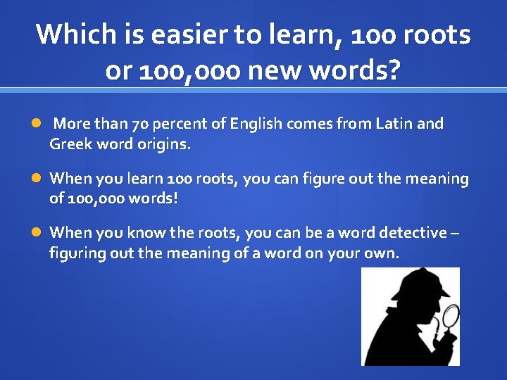 Which is easier to learn, 100 roots or 100, 000 new words? More than