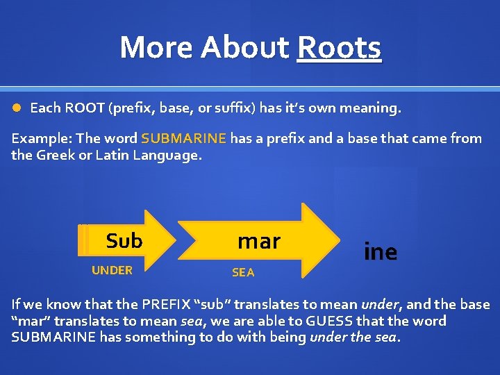 More About Roots Each ROOT (prefix, base, or suffix) has it’s own meaning. Example: