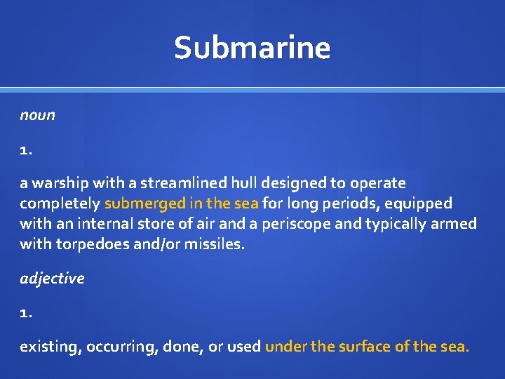 Submarine noun 1. a warship with a streamlined hull designed to operate completely submerged