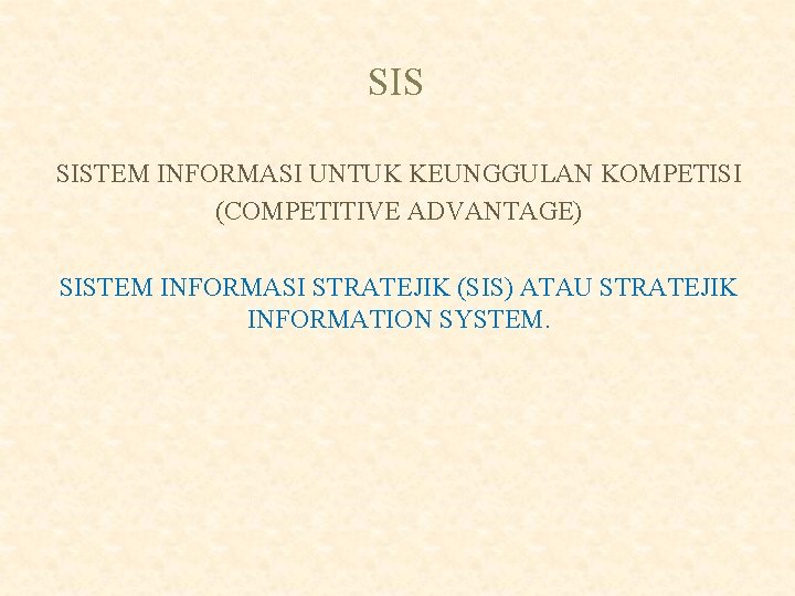 SIS SISTEM INFORMASI UNTUK KEUNGGULAN KOMPETISI (COMPETITIVE ADVANTAGE) SISTEM INFORMASI STRATEJIK (SIS) ATAU STRATEJIK