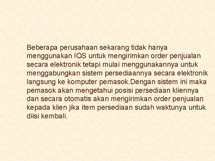 Beberapa perusahaan sekarang tidak hanya menggunakan IOS untuk mengirimkan order penjualan secara elektronik tetapi
