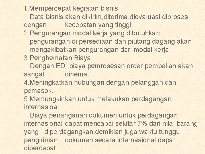1. Mempercepat kegiatan bisnis Data bisnis akan dikirim, diterima, dievaluasi, diproses dengan kecepatan yang