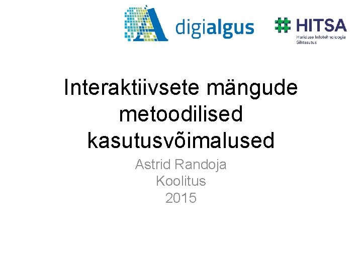 Interaktiivsete mängude metoodilised kasutusvõimalused Astrid Randoja Koolitus 2015 