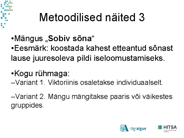 Metoodilised näited 3 • Mängus „Sobiv sõna“ • Eesmärk: koostada kahest etteantud sõnast lause