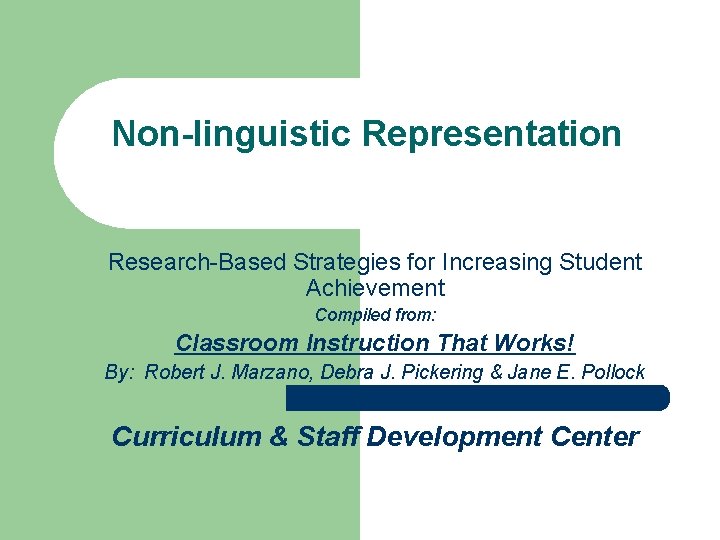Non-linguistic Representation Research-Based Strategies for Increasing Student Achievement Compiled from: Classroom Instruction That Works!