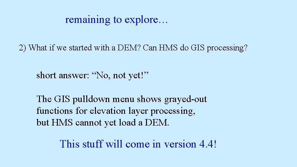 remaining to explore… 2) What if we started with a DEM? Can HMS do remaining to explore… 2) What if we started with a DEM? Can HMS do