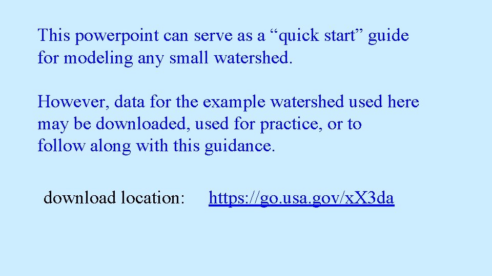 This powerpoint can serve as a “quick start” guide for modeling any small watershed. This powerpoint can serve as a “quick start” guide for modeling any small watershed.
