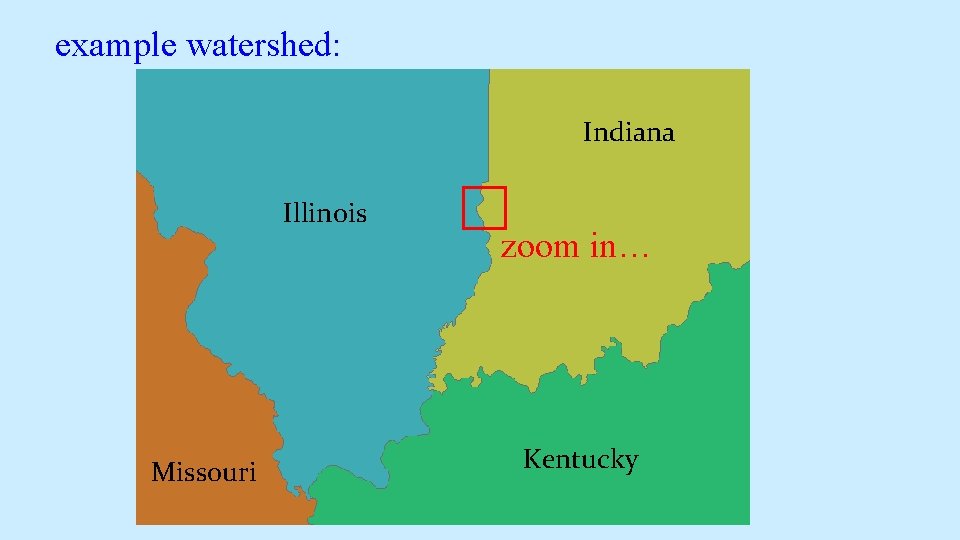 example watershed: Indiana Illinois Missouri zoom in… Kentucky example watershed: Indiana Illinois Missouri zoom in… Kentucky