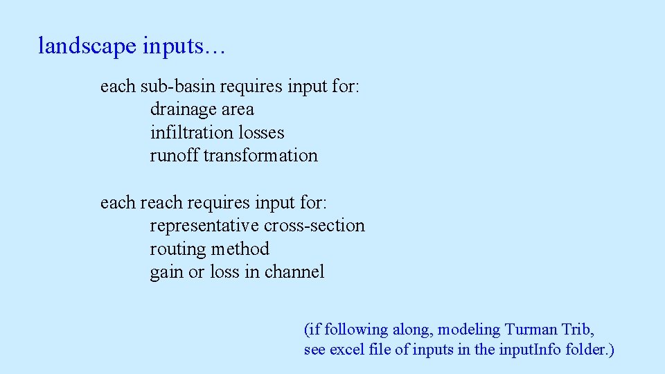 landscape inputs… each sub-basin requires input for: drainage area infiltration losses runoff transformation each landscape inputs… each sub-basin requires input for: drainage area infiltration losses runoff transformation each