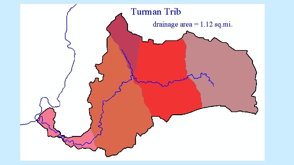 Turman Trib drainage area = 1. 12 sq. mi. Turman Trib drainage area = 1. 12 sq. mi.