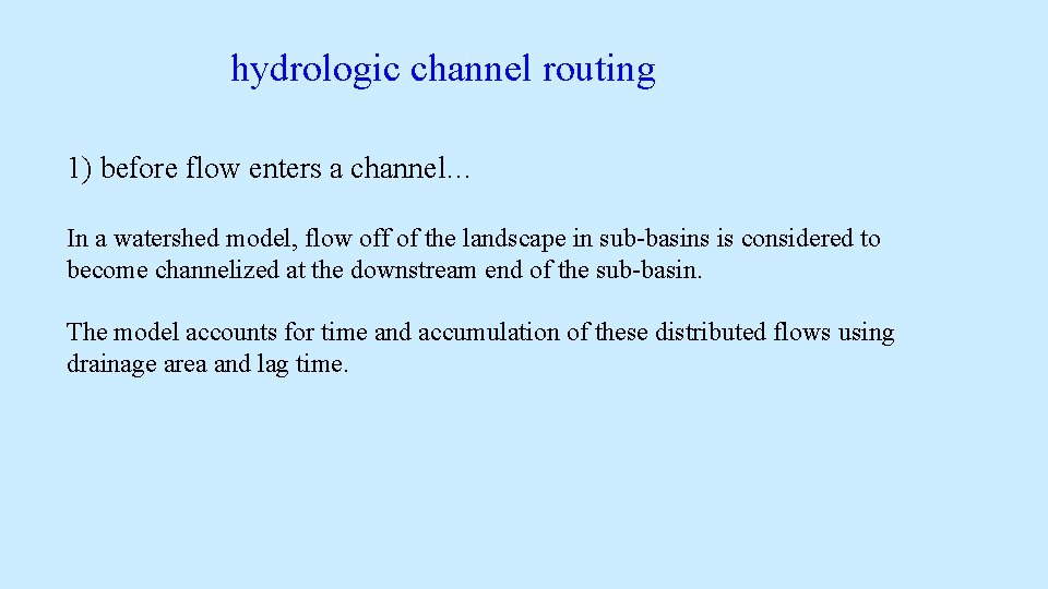 hydrologic channel routing 1) before flow enters a channel… In a watershed model, flow hydrologic channel routing 1) before flow enters a channel… In a watershed model, flow